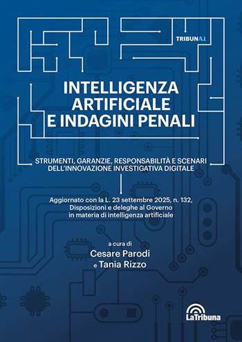 Intelligenza artificiale e indagini penali - Cesare Parodi, Tania Rizzo - Libro La Tribuna 2025 | Libraccio.it