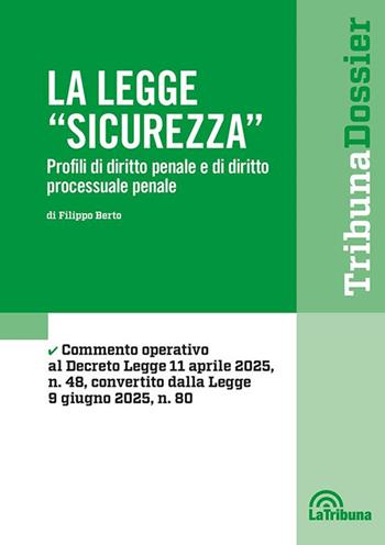 La legge «Sicurezza». Profili di diritto penale e di diritto processuale penale - Filippo Berto - Libro La Tribuna 2025, I dossier | Libraccio.it