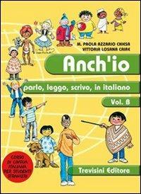 Anch'io parlo, leggo, scrivo in italiano. Corso di lingua italiana per stranieri. Per la Scuola media. Vol. 2 - M. Paola Azzario Chiesa, Vittoria Losana Caire - Libro Trevisini 2001 | Libraccio.it
