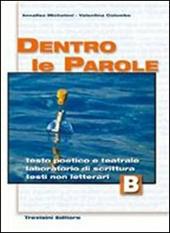 Dentro le parole. Vol. 2: Testo poetico e teatrale-Laboratorio di scrittura-Testi non letterari.