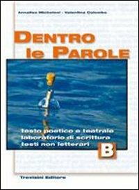 Dentro le parole. Per le Scuole superiori. Vol. 2: Testo poetico e teatrale-Laboratorio di scrittura-Testi non letterari. - Annalisa Micheloni, Valentina Colombo - Libro Trevisini 2008 | Libraccio.it