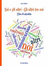Noi e gli altri. Gli altri tra noi. L'ora di attualità. Per le Scuole superiori
