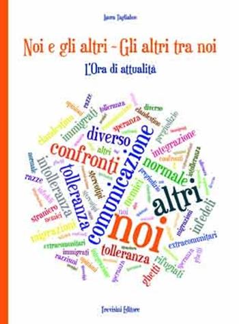 Noi e gli altri. Gli altri tra noi. L'ora di attualità. Per le Scuole superiori - Laura Tagliabue - Libro Trevisini 2011 | Libraccio.it