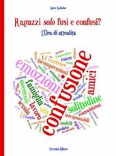 Ragazzi solo fusi e confusi? L'ora di attualità. Per le Scuole superiori
