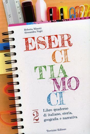 Esercitiamoci. Libro quaderno di: italiano, storia, geografia e narrativa. Per la Scuola media. Vol. 2 - Roberta Minotti, Alessandra Negri - Libro Trevisini 2015 | Libraccio.it
