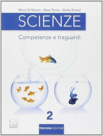 Scienze. Competenze e traguardi. Per la Scuola media. Vol. 2 - Maria Di Rienzo, Rosa Torrie, Giulia Strozzi - Libro Trevisini 2014 | Libraccio.it