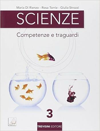 Scienze. Competenze e traguardi. Per la Scuola media. Vol. 3 - Maria Di Rienzo, Rosa Torrie, Giulia Strozzi - Libro Trevisini 2014 | Libraccio.it