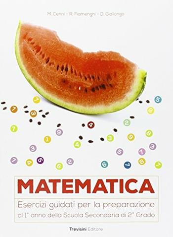 Matematica. Esercizi guidati per la preparazione al 1° anno della scuola superiore. Per la Scuola media. - Maria Angela Cerini, Raul Fiamenghi, Donatella Giallongo - Libro Trevisini 2015 | Libraccio.it