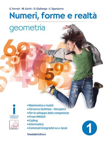 Numeri, forme e realtà. Per la Scuola media. Vol. 1: Geometria - Giovanni Ferrari, Anna Maria Cerini, Donatella Giallongo - Libro Trevisini 2017 | Libraccio.it