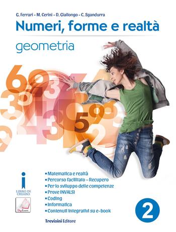 Numeri, forme e realtà. Per la Scuola media. Vol. 2: Geometria - Giovanni Ferrari, Anna Maria Cerini, Donatella Giallongo - Libro Trevisini 2017 | Libraccio.it