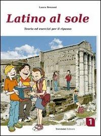 Latino al sole. Per i Licei e gli Ist. magistrali. Vol. 1 - Laura Benzoni - Libro Trevisini 2013 | Libraccio.it