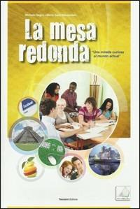 La mesa redonda. Una mirada curiosa al mundo actual. Con CD Audio. Con espansione online - Michele Negro, Marta Sanz Manzanedo - Libro Trevisini 2012 | Libraccio.it