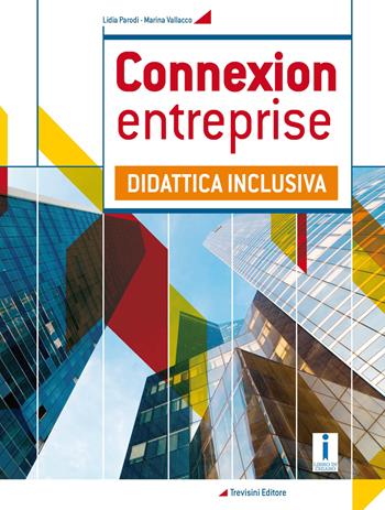 Connexion entreprise. Didattica inclusiva. e professionali. Con e-book. Con espansione online - Lidia Parodi, Marina Vallacco - Libro Trevisini 2018 | Libraccio.it