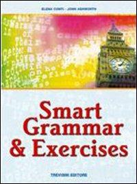 Smart grammar & exercises. Per le Scuole superiori - Elena Conti, John Ashworth - Libro Trevisini 2007 | Libraccio.it