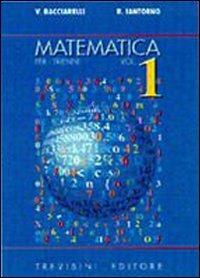 Matematica. Per il triennio del Liceo scientifico. Vol. 1 - Vincenzo Bacciarelli, Roberto Iantorno - Libro Trevisini 2002 | Libraccio.it