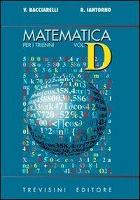 Matematica. Modulo D: Le curve algebriche del 2° ordine. Per il triennio del Liceo scientifico - Vincenzo Bacciarelli, Roberto Iantorno - Libro Trevisini 2002 | Libraccio.it