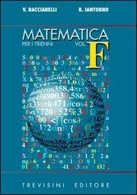 Matematica. Modulo F: La convergenza e la divergenza delle funzioni. Per il triennio del Liceo scientifico - Vincenzo Bacciarelli, Roberto Iantorno - Libro Trevisini 2002 | Libraccio.it