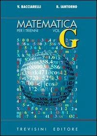 Matematica. Modulo G: Il calcolo differenziale. Per il triennio del Liceo scientifico - Vincenzo Bacciarelli, Roberto Iantorno - Libro Trevisini 2002 | Libraccio.it