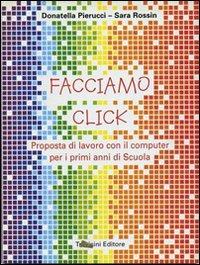 Facciamo click. Per la Scuola elementare - Donatella Pierucci, Sara Rossin - Libro Trevisini 2003 | Libraccio.it
