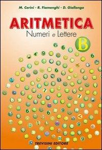 Aritmetica. Numeri e lettere. Vol. B. Per la Scuola media - Maria Angela Cerini, Raul Fiamenghi, Donatella Giallongo - Libro Trevisini 2005 | Libraccio.it