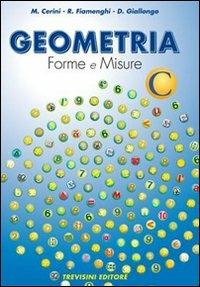 Geometria. Forme e misure. Vol. C. Per la Scuola media - Maria Angela Cerini, Raul Fiamenghi, Donatella Giallongo - Libro Trevisini 2005 | Libraccio.it