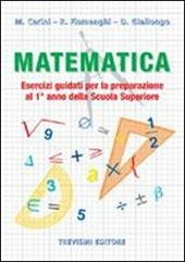 Matematica. Esercizi guidati per la preparazione al 1° anno della scuola superiore.