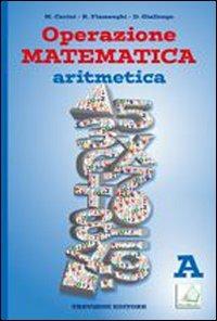 Operazione matematica. Aritmetica. Vol. A. Con quaderno operativo 1. Per la Scuola media - Raul Fiamenghi, Donatella Giallongo, Maria Angela Cerini - Libro Trevisini 2010 | Libraccio.it
