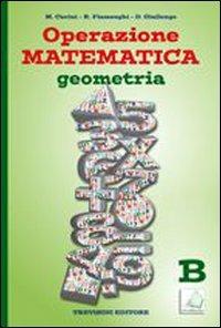 Operazione matematica. Geometria. Vol. B. Per la Scuola media - Raul Fiamenghi, Donatella Giallongo, Maria Angela Cerini - Libro Trevisini 2010 | Libraccio.it