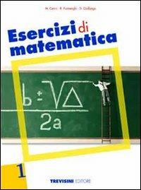 Esercizi di matematica. Vol. 1 - Maria Angela Cerini, Raul Fiamenghi, Donatella Giallongo - Libro Trevisini 2011 | Libraccio.it