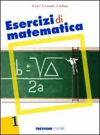 Esercizi di matematica. Per le Scuole superiori. Vol. 1 - Maria Angela Cerini, Raul Fiamenghi, Donatella Giallongo - Libro Trevisini 2011 | Libraccio.it