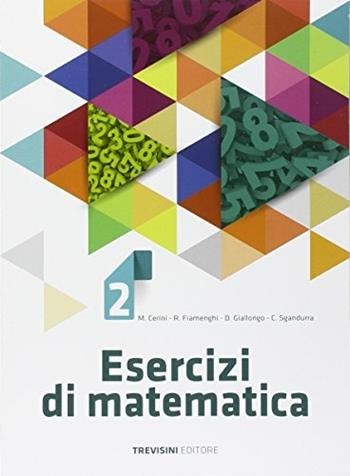 Esercizi di matematica. Per la Scuola media. Vol. 2 - Maria Angela Cerini, Raul Fiamenghi, Donatella Giallongo - Libro Trevisini 2016 | Libraccio.it