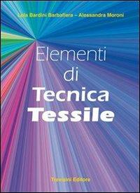 Elementi di tecnica tessile. Per gli Ist. professionali - Lola Bardini Barbafiera, Alessandra Moroni - Libro Trevisini 2009 | Libraccio.it