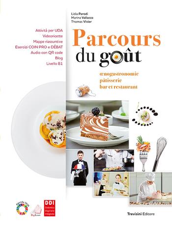 Parcours du gout. Enogastronomie patisserie bar et restaurant. Per le Scuole superiori. - Lidia Parodi, Marina Vallacco, Thomas Vivier - Libro Trevisini 2023 | Libraccio.it