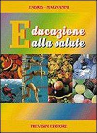Educazione alla salute. Per la Scuola media - Franca Fabris, Daniela Magnanini, Renzo Testolin - Libro Trevisini 1993 | Libraccio.it