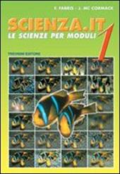 Scienza.it. Le scienze per moduli. Per la Scuola media. Vol. 1