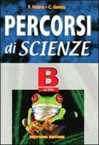 Percorsi di scienze. Volume B: La vita. - Franca Fabris, Carlo Genzo - Libro Trevisini 2005 | Libraccio.it