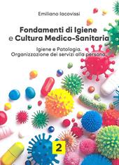 Fondamenti di igiene e cultura medico-sanitaria. Per le Scuole superiori. Con e-book. Con espansione online. Vol. 2: Igiene e patologia. Organizzazione dei servizi alla persona