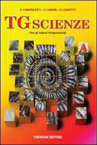 TG scienze. Vol. A. Per gli Ist. professionali - Fatima Caberletti, Franca Fabris, Silvia Zanetti - Libro Trevisini 2006 | Libraccio.it