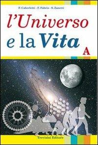 L' universo e la vita. Con espansione online. Vol. 1 - Fatima Caberletti, Franca Fabris, Silvia Zanetti - Libro Trevisini 2009 | Libraccio.it