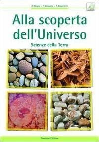 Alla scoperta dell'universo. Scienze della terra. Per le Scuole superiori - Anna Negro, Franca Cozzutto, Fatima Caberletti - Libro Trevisini 2011 | Libraccio.it