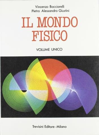 Il mondo fisico - Vincenzo Bacciarelli, P. Alessandro Giustini - Libro Trevisini 1989 | Libraccio.it