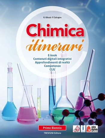 Chimica itinerari. Per il primo biennio delle Scuole superiori. Con e-book. Con espansione online - Grazia Gliozzi, Francesco Calcagno - Libro Trevisini 2018 | Libraccio.it