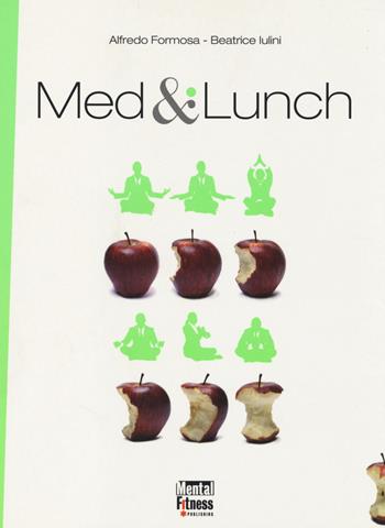Med & lunch - Alfredo Formosa, Beatrice Iulini - Libro Mental Fitness Publishing 2012 | Libraccio.it