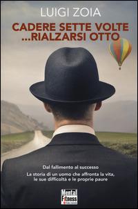 Cadere sette volte... rialzarsi otto - Luigi Zoia - Libro Mental Fitness Publishing 2014 | Libraccio.it