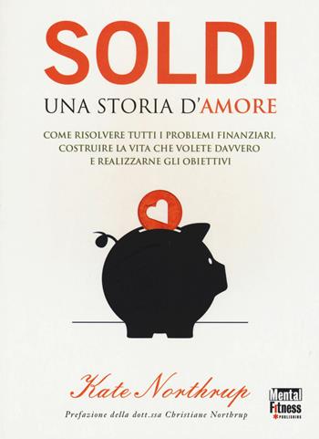 Soldi. Una storia d'amore - Kate Northrup - Libro Mental Fitness Publishing 2015 | Libraccio.it