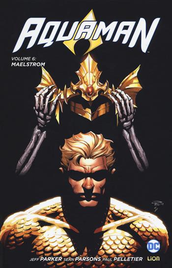 Aquaman. Vol. 6: Maelstrom. - Jeff Parker, Paul Pelletier, Sean Parsons - Libro Lion 2018, New 52 limited | Libraccio.it