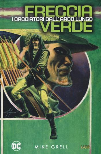 I cacciatori dall'arco lungo. Freccia Verde - Mike Grell - Libro Lion 2019, Grandi opere DC | Libraccio.it