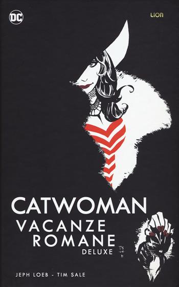 Vacanze romane. Catwoman - Jeph Loeb, Tim Sale - Libro Lion 2019, DC Deluxe | Libraccio.it