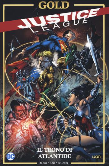 Il trono di Atlantide. Justice League - Geoff Johns, Ivan Reis, Paul Pelletier - Libro Lion 2019, DC Gold | Libraccio.it