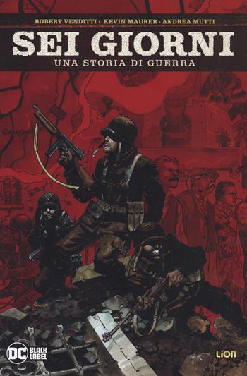 Sei giorni. Una storia di guerra - Robert Venditti, Kevin Maurer - Libro Lion 2020, DC Black label | Libraccio.it